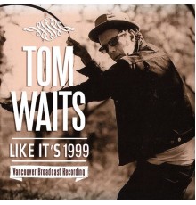 Tom Waits - Like It's 1999