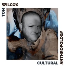 Tom Wilcox - Cultural Anthropology