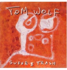 Tom Wolf - Super 8 Trash