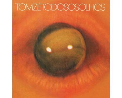 Tom Zé - Todos os olhos