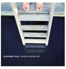 Tomahawk Chop - Another Summer Lost