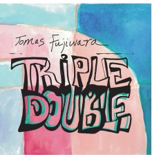 Tomas Fujiwara - Triple Double