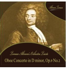 Tomaso Albinoni's Orchestra Trieste - Oboe Concerto in D minor, Op.9 No.2 (Tomaso Albinoni's Orchestra Trieste)