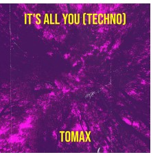 Tomax - It's All You (Techno)