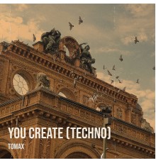 Tomax - You Create (Techno)