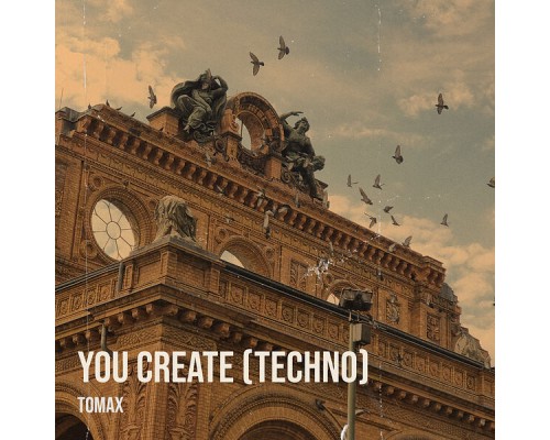 Tomax - You Create (Techno)