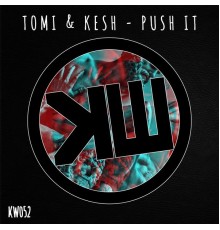 Tomi & Kesh - Push It