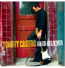 Tommy Castro - Hard Believer