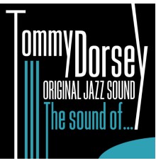 Tommy Dorsey - The Sound Of… (Original Jazz Sound)