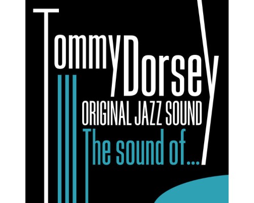 Tommy Dorsey - The Sound Of… (Original Jazz Sound)