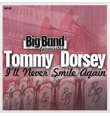 Tommy Dorsey and His Orchestra - I'll Never Smile Again - Big Band Favourites