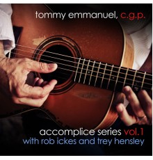 Tommy Emmanuel, Rob Ickes, and Trey Hensley - Accomplice Series, Vol. 1
