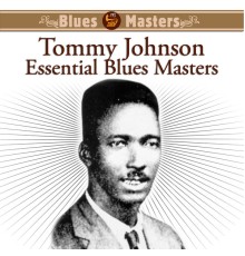 Tommy Johnson - Essential Blues Masters