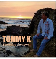 Tommy K - Someday Someway