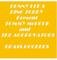 Tommy McCook - Bunny Lee & King Tubby Present Tommy Mccook and the Aggrovators Brass Rockers