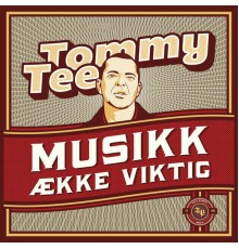 Tommy Tee - Musikk Ække Viktig