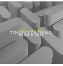 Tommytechno - We Are Minmal