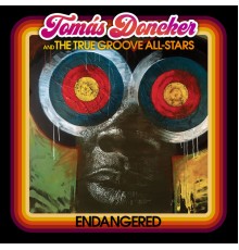 Tomás Doncker & The True Groove All-Stars - Endangered