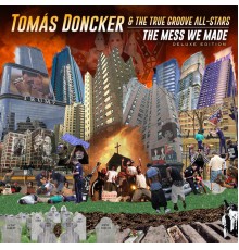 Tomás Doncker & True Groove All-Stars - The Mess We Made - Deluxe Edition