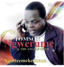 Tomson Ngwerume & The Angels Crew - Ngatiremekedzane