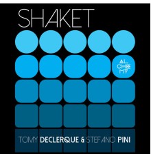 Tomy DeClerque & Stefano Pini - Shaket