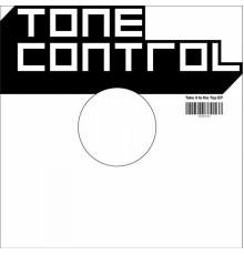 Tone Control - Take It To The Top EP