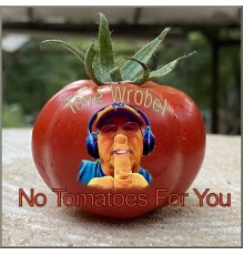 Tone Wrobel - No Tomatoes for You