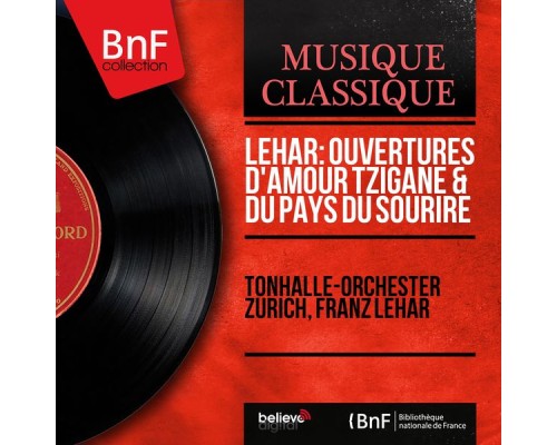 Tonhalle-Orchester Zürich, Franz Lehár - Lehár: Ouvertures d'Amour tzigane & du Pays du sourire (Mono Version) Tonhalle-Orchester Zürich, Franz Lehár - Lehár: Ouvertures d'Amour tzigane & du Pays du sourire (Mono Version)