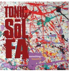 Tonic Sol-Fa - Something Beautiful