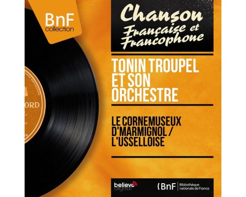Tonin Troupel et son orchestre - Le cornemuseux d'Marmignol / L'Usselloise (Mono Version) Tonin Troupel et son orchestre - Le cornemuseux d'Marmignol / L'Usselloise (Mono Version)