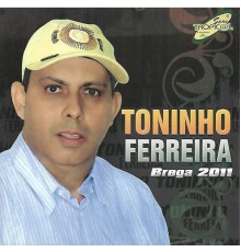 Toninho Ferreira - Brega 2011