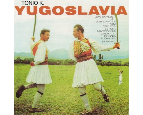 Tonio K. - Yugoslavia