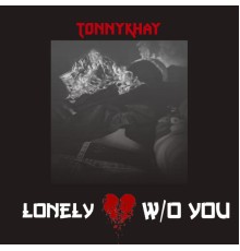 Tonnykhay - Lonely W/O You