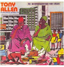 Tony Allen Plays With Africa 70 - No Accommodation For Lagos