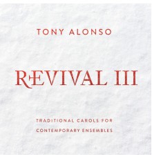 Tony Alonso - Revival III: Traditional Carols for Contemporary Ensembles