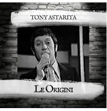 Tony Astarita - Le Origini