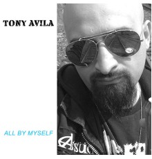 Tony Avila - All by Myself