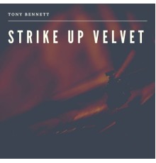 Tony Bennett - Strike Up Velvet