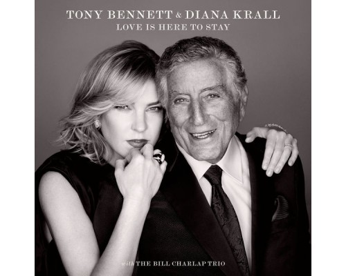 Tony Bennett & Diana Krall with the Bill Charlap Trio - Love Is Here To Stay Tony Bennett & Diana Krall with the Bill Charlap Trio - Love Is Here To Stay