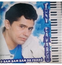 Tony Camargo - O Bam Bam Bam do Forró