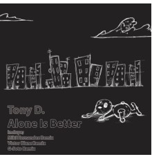 Tony D. - Alone Is Better