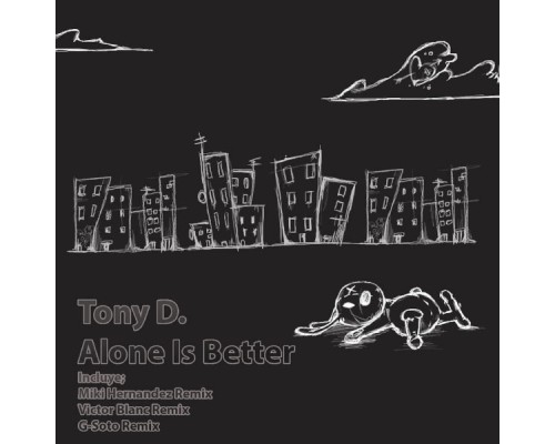 Tony D. - Alone Is Better