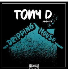 Tony D - Dripping House