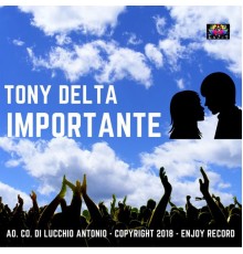 Tony Delta - Importante