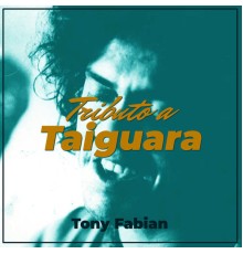 Tony Fabian - Tributo A Taiguara