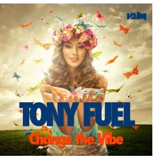 Tony Fuel - Change The Vibe