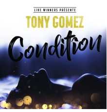 Tony Gomez - Condition