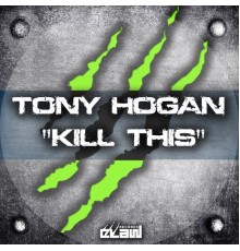 Tony Hogan - Kill This