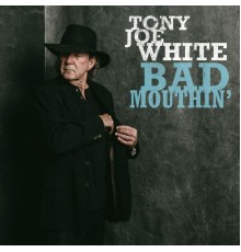 Tony Joe White - Bad Mouthin'