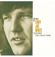Tony Joe White - The Best Of Tony Joe White Featuring "Polk Salad Annie"